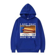 I Got That Dog in Me Hoodie